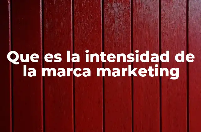 Que es la Intensidad de la Marca Marketing 2 La relevancia de la fuerza de identidad corporativa