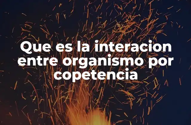 Que es la Interacion entre Organismo por Copetencia