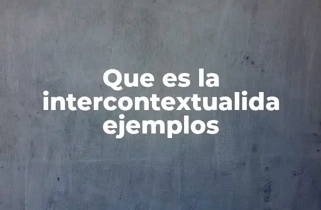 Que es la Intercontextualida Ejemplos