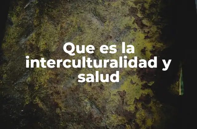 Que es la Interculturalidad y Salud