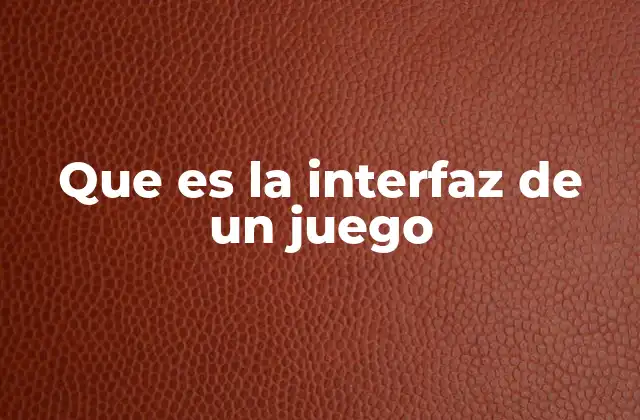 Que es la Interfaz de un Juego