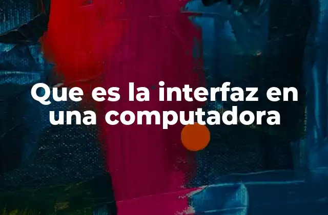 Que es la Interfaz en una Computadora
