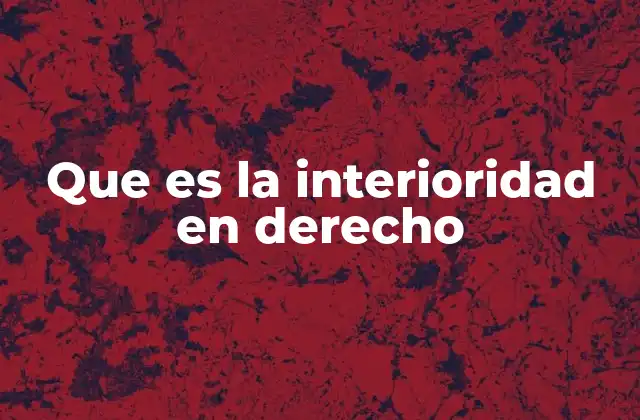 Que es la Interioridad en Derecho 2 La autonomía legal como base de la interioridad