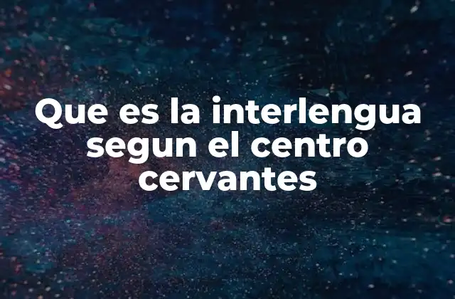La interlengua como proceso evolutivo en el aprendizaje del español