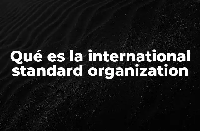 Qué es la International Standard Organization