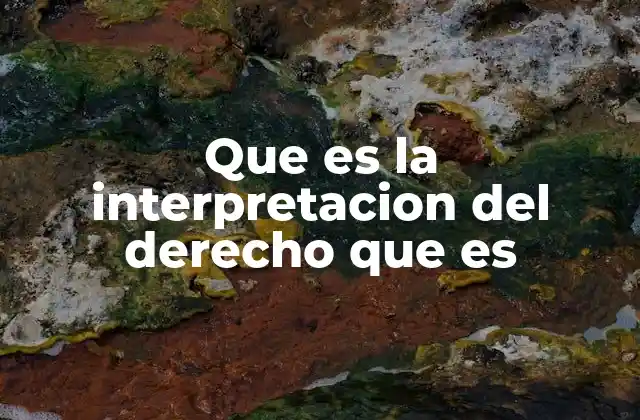 Que es la Interpretacion Del Derecho que es