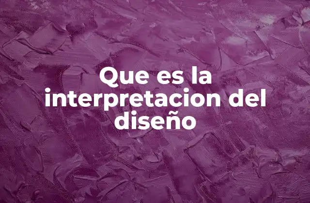 Que es la Interpretacion Del Diseño