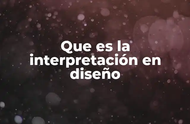 Que es la Interpretación en Diseño