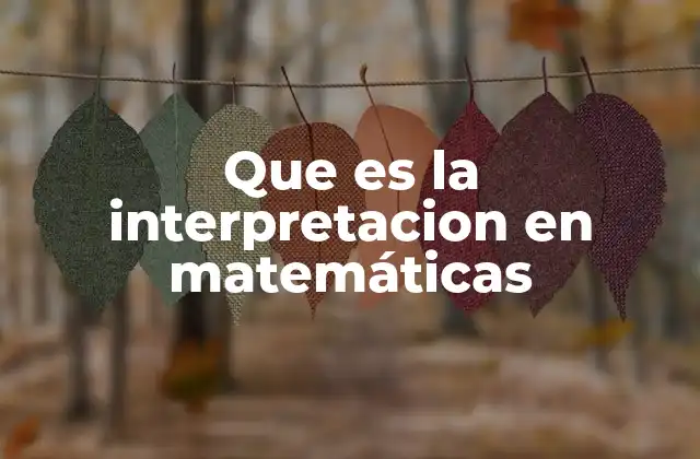 Que es la Interpretacion en Matemáticas