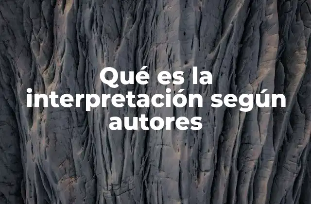 Qué es la Interpretación según Autores