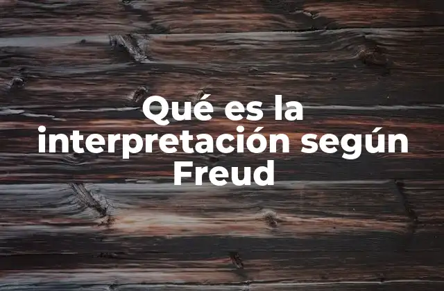 Qué es la Interpretación según Freud