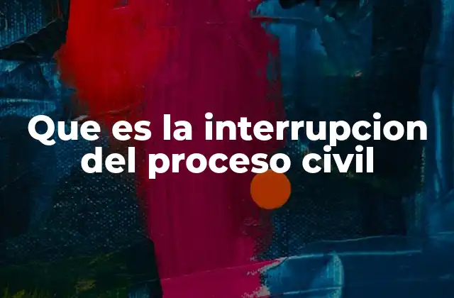 Que es la Interrupcion Del Proceso Civil