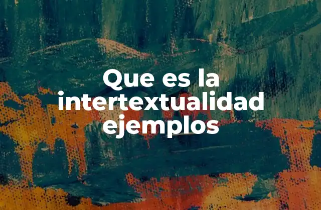 Que es la Intertextualidad Ejemplos