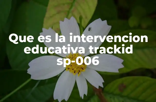 Que es la Intervencion Educativa Trackid Sp-006