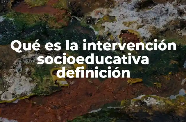 Qué es la Intervención Socioeducativa Definición