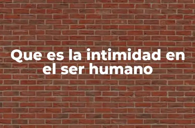 Que es la Intimidad en el Ser Humano