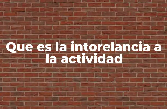 Que es la Intorelancia a la Actividad