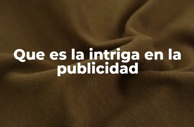 Que es la Intriga en la Publicidad