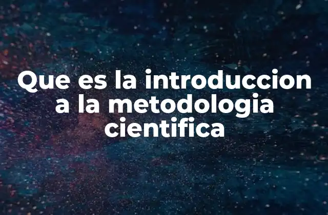 Que es la Introduccion a la Metodologia Cientifica 2 Fundamentos del razonamiento científico