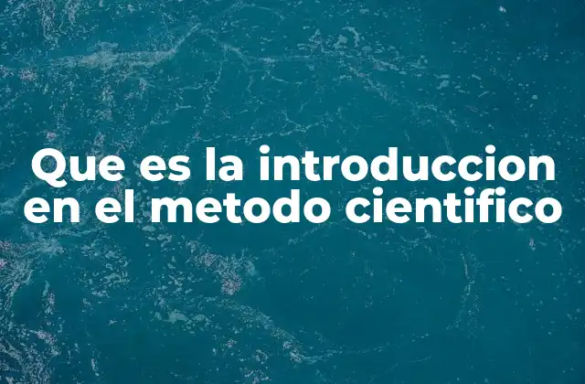 Que es la Introduccion en el Metodo Cientifico