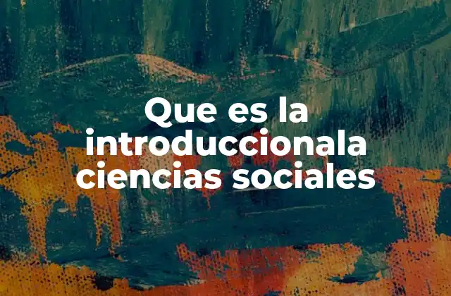 Que es la Introduccionala Ciencias Sociales