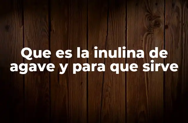 Beneficios de la inulina de agave para la salud