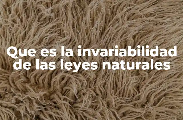 Que es la Invariabilidad de las Leyes Naturales