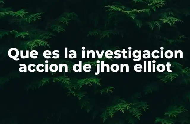 Que es la Investigacion Accion de Jhon Elliot 2 La investigación acción como herramienta para la mejora profesional