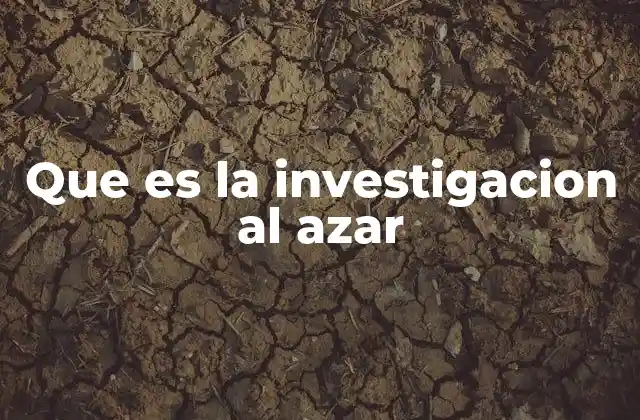 Que es la Investigacion Al Azar