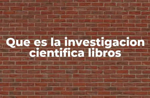 Que es la Investigacion Cientifica Libros 2 La base metodológica de la investigación científica en libros académicos