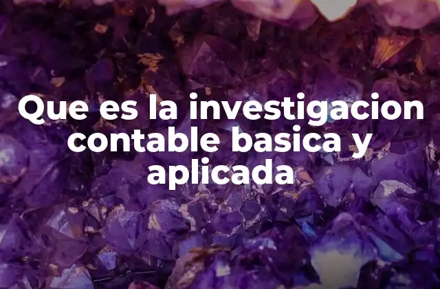 Que es la Investigacion Contable Basica y Aplicada