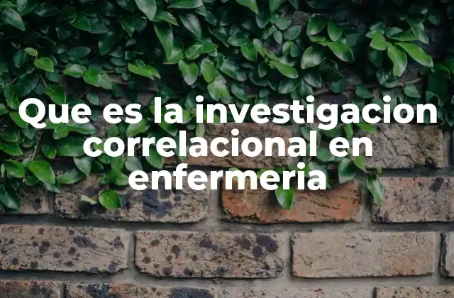 Que es la Investigacion Correlacional en Enfermeria 2 El papel de la correlación en la toma de decisiones en enfermería