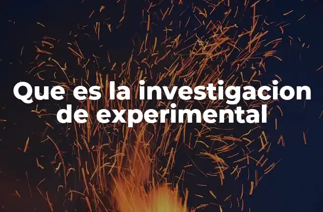 Que es la Investigacion de Experimental