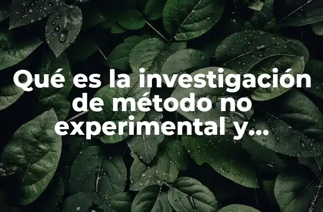 Qué es la Investigación de Método No Experimental y Ejemplos