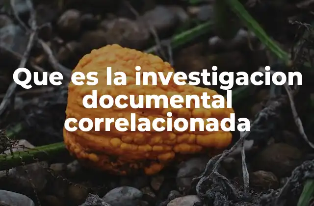 Que es la Investigacion Documental Correlacionada