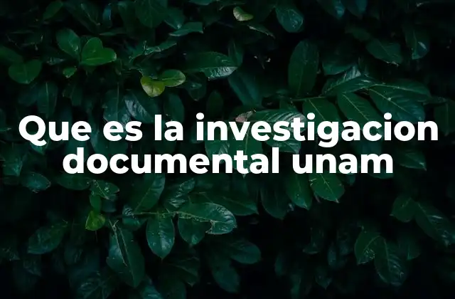 Que es la Investigacion Documental Unam 2 La importancia de la metodología documental en el ámbito académico