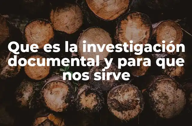 Que es la Investigación Documental y para que Nos Sirve