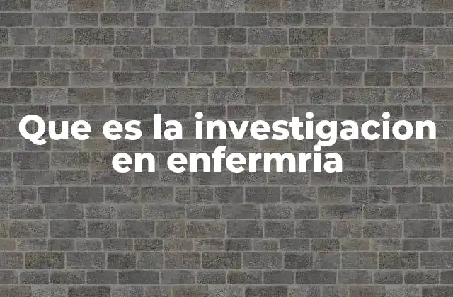 Que es la Investigacion en Enfermria