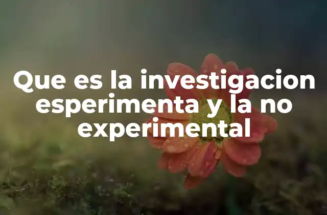 Que es la Investigacion Esperimenta y la No Experimental