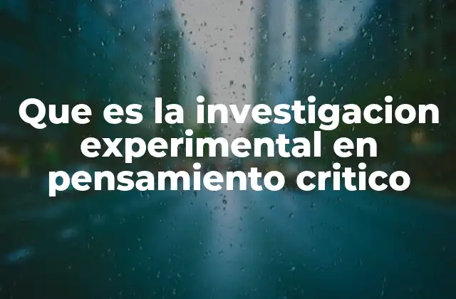 Que es la Investigacion Experimental en Pensamiento Critico