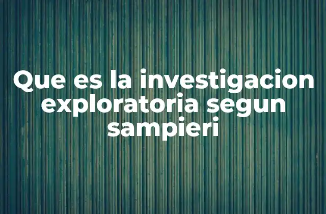 El rol de la investigación exploratoria en el proceso científico