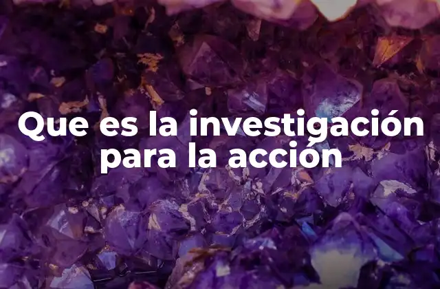 Que es la Investigación para la Acción