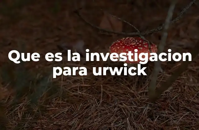 Que es la Investigacion para Urwick