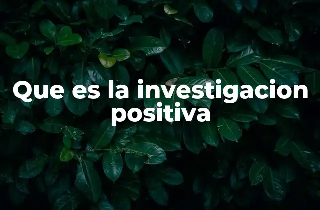 El impacto de la investigación positiva en la sociedad