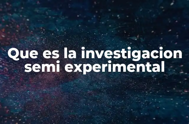 Que es la Investigacion Semi Experimental