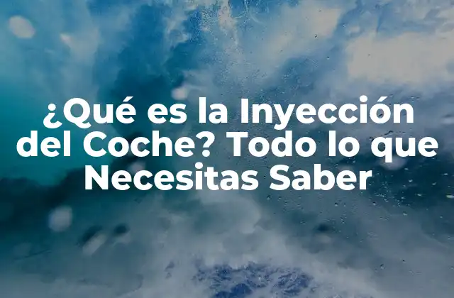 ¿qué es la Inyección Del Coche? Todo Lo que Necesitas Saber 2 La Historia de la Inyección del Coche