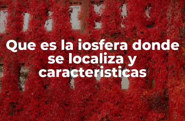 Que es la Iosfera Donde Se Localiza y Caracteristicas