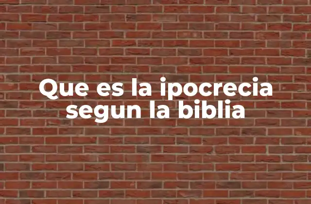 Que es la Ipocrecia Segun la Biblia