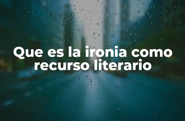 Que es la Ironia como Recurso Literario 2 La ironía como herramienta de crítica y expresión
