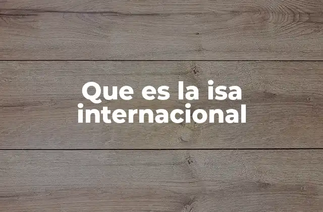 Que es la Isa Internacional